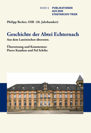 Philipp Becker, OSB (18. Jahrhundert): Geschichte der Abtei Echternach
