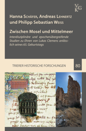 Schäfer / Lehnertz / Weiß (Hrsg.): Zwischen Mosel und Mittelmeer. Interdisziplinäre und epochenübergreifende Studien zu Ehren von Prof. Dr. Lukas Clemens anlässlich seines 65. Geburtstags